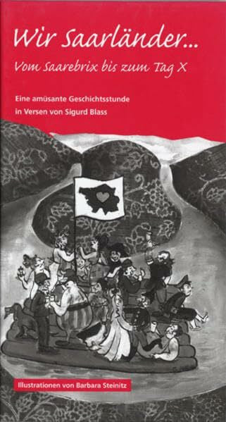 Blass, Sigurd Wir Saarländer.: Vom Saarebrix bis zum Tag X. Eine amüsante Geschichtsstunde in Versen.