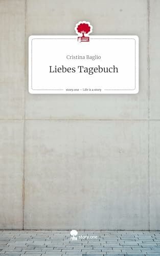 Baglio, Cristina Liebes Tagebuch. Life is a Story - story.one