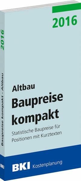 BKI - Baukosteninformationszentrum Deutscher Architektenkammern BKI Baupreise kompakt 2016 - Altbau: Statistische Baupreise für Positionen mit Kurztexten