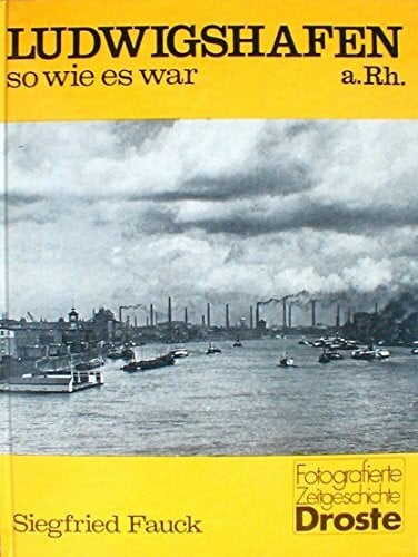 Fauck, Siegfried Ludwigshafen am Rhein - so wie es war (Städte - so wie sie waren)