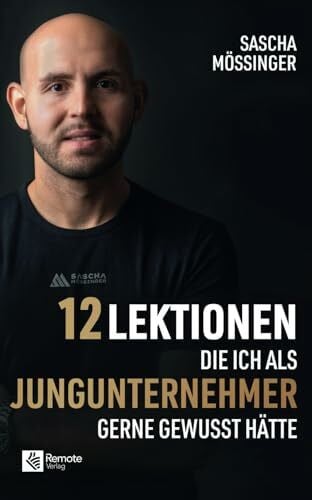 Mößinger, Sascha 12 Lektionen, die ich als Jungunternehmer gerne gewusst hätte