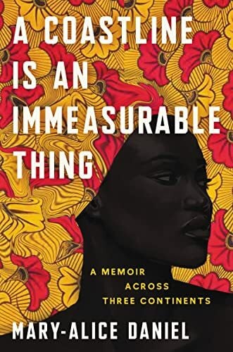 Daniel, Mary-Alice A Coastline Is an Immeasurable Thing: A Memoir Across Three Continents