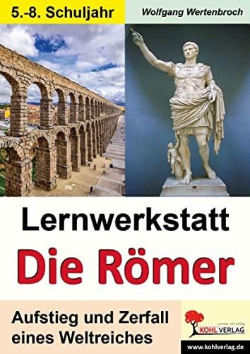 Wertenbroch, Wolfgang Lernwerkstatt Die Römer / Sekundarstufe: Aufstieg und Zerfall eines Weltreiches