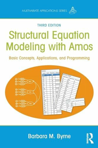 Byrne, Barbara M. Structural Equation Modeling With AMOS: Basic Concepts, Applications, and Programming, Third Edition (Multivariate Applications)