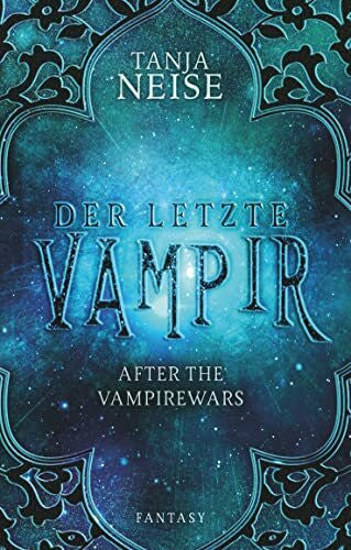 Neise, Tanja Der letzte Vampir: After the Vampirewars 1