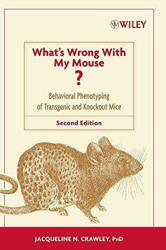 Crawley, Jacqueline N. What's Wrong With My Mouse?: Behavioral Phenotyping of Transgenic and Knockout Mice