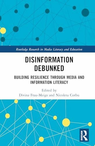 Corbu, Nicoleta Disinformation Debunked: Building Resilience through Media and Information Literacy (Routledge Research in Media Literacy and Education)