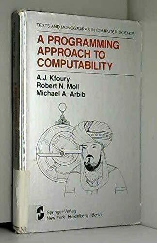 Arbib, M. A. A Programming Approach to Computability (Monographs in Computer Science)