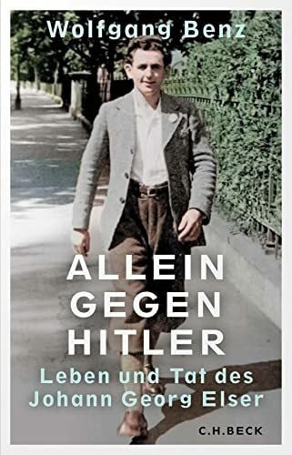 Benz, Wolfgang Allein gegen Hitler: Leben und Tat des Johann Georg Elser
