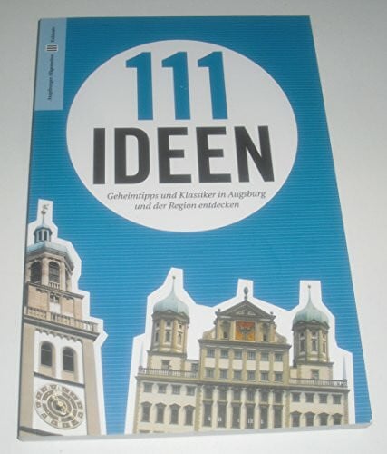 diverse Autoren der Augsburger Allgemeine 111 Ideen - Geheimtipps und Klassiker in Augsburg u... Book