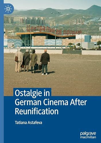 Astafeva, Tatiana Ostalgie in German Cinema After Reunification
