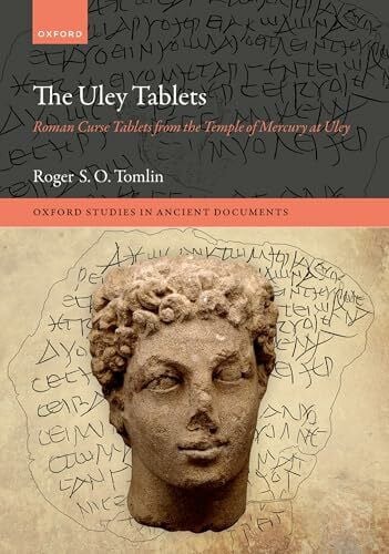 Tomlin, Roger S O The Uley Tablets: Roman Curse Tablets from the Temple of Mercury at Uley (Oxford Studies in Ancient Documents)