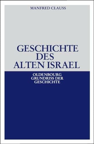 Clauss, Manfred Geschichte des alten Israel (Oldenbourg Grundriss der Geschichte, Band 37)