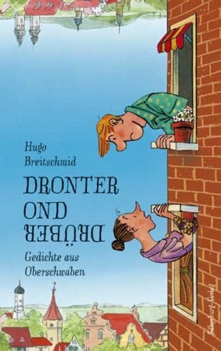 Breitschmid, Hugo Dronter ond drüber: Gedichte aus Oberschwaben