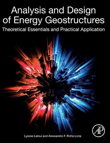 Rotta Loria, Alessandro F. Analysis and Design of Energy Geostructures: Theoretical Essentials and Practical Application