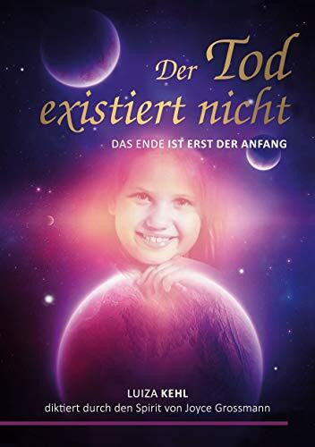 Grossmann, Joyce Der Tod existiert nicht: Das Ende ist erst der Anfang