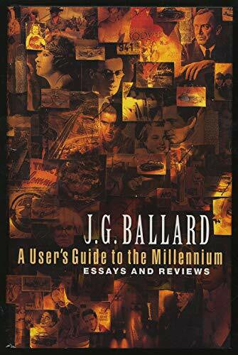 Ballard, J. G. A Userâs Guide to the Millennium: Essays and Reviews