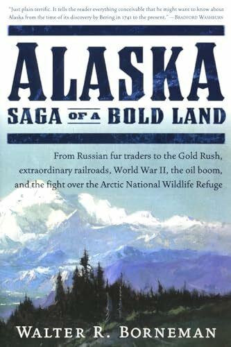 Borneman, Walter R. Alaska: Saga of a Bold Land