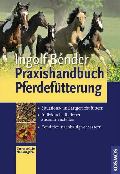 Bender, Ingolf Praxishandbuch Pferdefütterung: - Situations- und artgerecht füttern - Individuelle Rationen zusammenstellen - Kondition nachhaltig verbessern