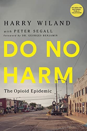 Benjamin, Dr. Georges Do No Harm: The Opioid Epidemic