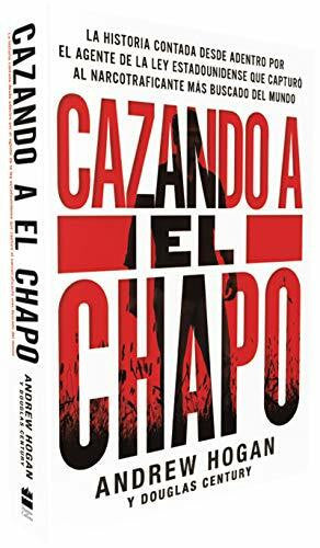 Century, Douglas Cazando a El Chapo: La historia contada desde adentro por el agente de la ley estadounidense que capturó al narcotraficante más buscado del mundo