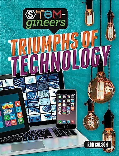 Colson, Rob Triumphs of Technology (STEM-gineers)