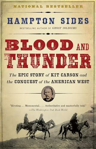 Sides, Hampton Blood and Thunder: The Epic Story of Kit Carson and the Conquest of the American West