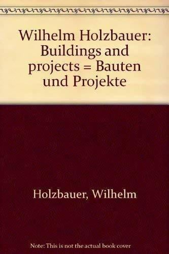Wilhelm Holzbauer: Buildings and projects = Bauten und Projekte