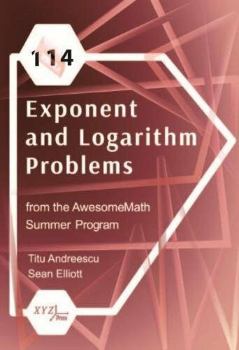 Elliott, Sean 114 Exponent and Logarithm Problems from the Awesomemath Summer Program (Xyz, Band 24)