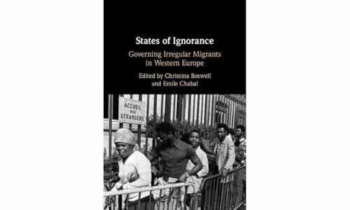 Chabal, Emile States of Ignorance: Governing Irregular Migrants in Western Europe