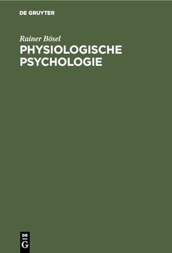 Bösel, Rainer Physiologische Psychologie: Einführung in die biologischen und physiologischen Grundlagen der Psychologie
