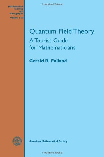 Folland, Gerald B. Quantum Field Theory: A Tourist Guide for Mathematicians (Mathematical Surveys and Monographs, Band 149)