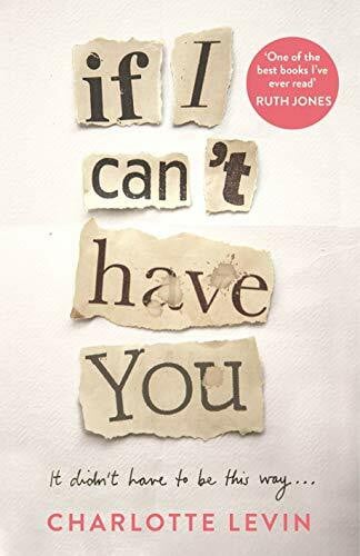 Levin, Charlotte If I Can't Have You: A Compulsive, Darkly Funny Story of Heartbreak and Obsession