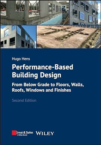 Hens, Hugo Performance-Based Building Design: From Below Grade to Floors, Walls, Roofs, Windows and Finishes
