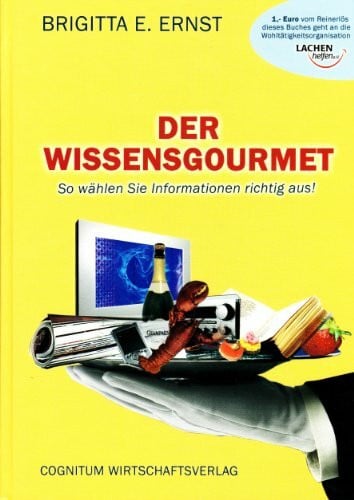 Wagner, Ulrich Der Wissensgourmet: So wählen Sie Informationen richtig aus