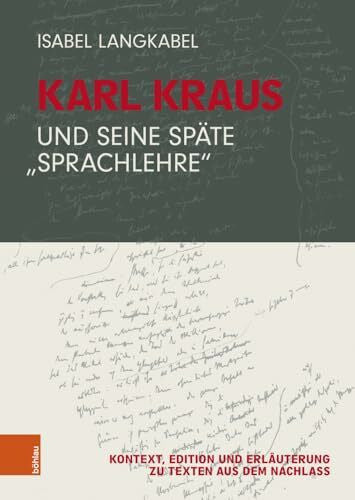 Langkabel, Isabel Karl Kraus und seine späte 'Sprachlehre': Kontext, Edition und Erläuterung zu Texten aus dem Nachlass
