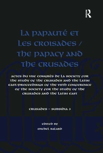 Balard, Michel La Papauté et les croisades / The Papacy and the Crusades: Actes du VIIe Congres de la Society for the Study of the Crusades and the Latin East/ ... Latin East (Crusades - Subsidia, 3, Band 3)