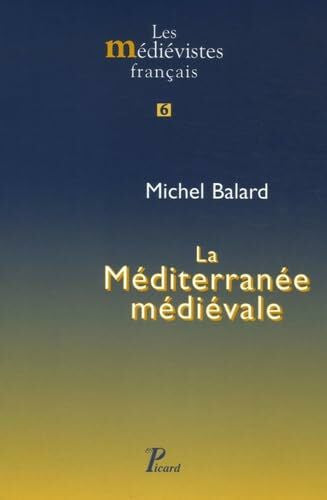 Balard, Michel La Méditerranée médiévale: Espaces, itinéraires, comptoirs