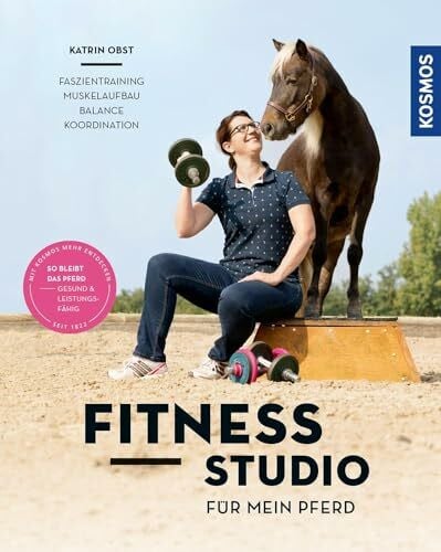 Obst, Katrin Fitnessstudio für mein Pferd: Faszientraining, Muskelaufbau, Balance, Koordination