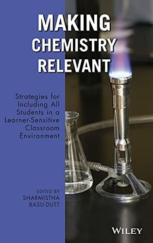 Basu-Dutt, Sharmistha Making Chemistry Relevant: Strategies for Including All Students in a Learner-Sensitive Classroom Environment