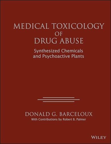 Barceloux, Donald G. Medical Toxicology of Drugs Abuse: Synthesized Chemicals and Psychoactive Plants