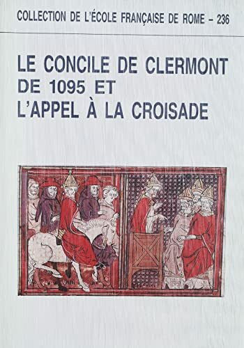 Collectif Le Concile de Clermont de 1095 et l'appel à la croisade: Actes du colloque universitaire international de Clermont-Ferrand (23-25 juin 1995)