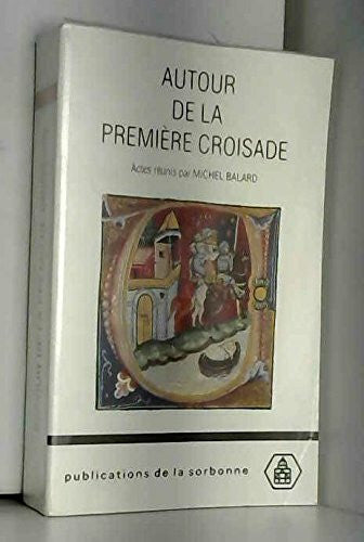 Collectif Autour De La Premiere Croisade. Colloque De Clermont-Ferrand, 22-25 Juin 1995