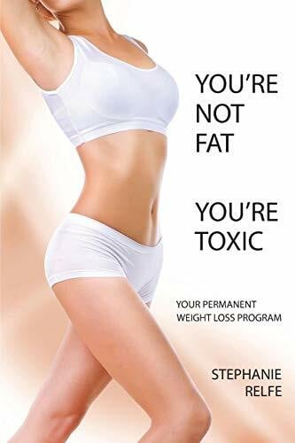 Relfe, Stephanie You're Not Fat. You're Toxic.