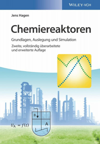 Hagen, Jens Chemiereaktoren: Grundlagen, Auslegung und Simulation