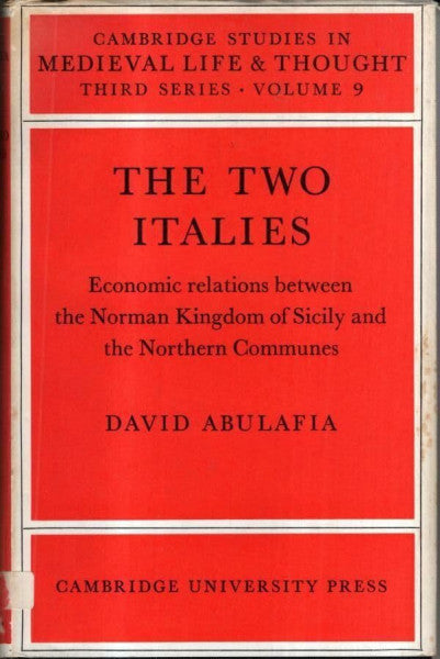 Abulafia, David The Two Italies: Economic Relations Between the Norman Kingdom of Sicily and the Northern Communes (Cambridge Studies in Medieval Life And Thought Third Series, Band 9)