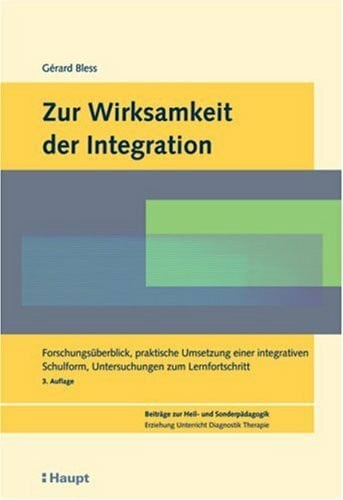 Bless, Gérard Zur Wirksamkeit der Integration: Forschungsüberblick, praktische Umsetzung einer integrativen Schulform, Untersuchungen zum Lernfortschritt (Beiträge ... Erziehung, Unterricht, Diagnostik, Therapie)