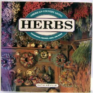 Keville, Kathi American Country Living: Herbs : Techniques, Recipes, Uses, and More