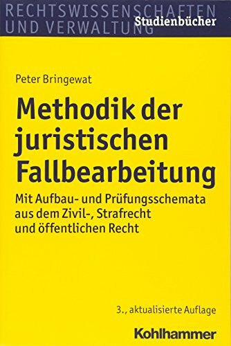 Bringewat, Peter Methodik der juristischen Fallbearbeitung: Mit Aufbau- und Prüfungsschemata aus dem Zivil-, Strafrecht und öffentlichen Recht (Studienbücher Rechtswissenschaft)