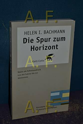 Bachmann, Helen I. Die Spur zum Horizont (Konzepte der Humanwissenschaften): Malen als Selbstausdruck von der Latenz bis zur Adoleszenz